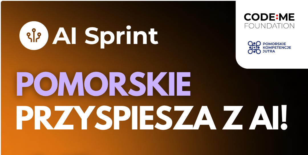 aktualność: Bezpłatne szkolenia technologiczne AI Sprint oraz CODE:ME Shell dla mieszkańców Pomorza